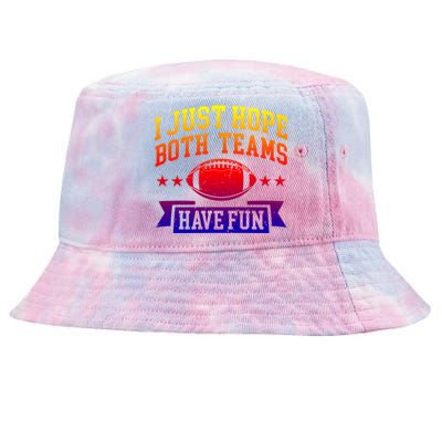 I Just Hope Both Teams Have Fun Gift Football Fan Fans Funny Gift Tie-Dyed Bucket Hat