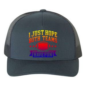 I Just Hope Both Teams Have Fun Gift Football Fan Fans Funny Gift Yupoong Adult 5-Panel Trucker Hat