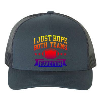 I Just Hope Both Teams Have Fun Gift Football Fan Fans Funny Gift Yupoong Adult 5-Panel Trucker Hat