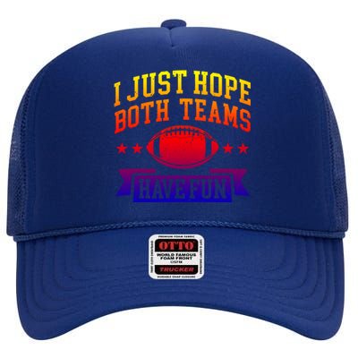 I Just Hope Both Teams Have Fun Gift Football Fan Fans Funny Gift High Crown Mesh Back Trucker Hat