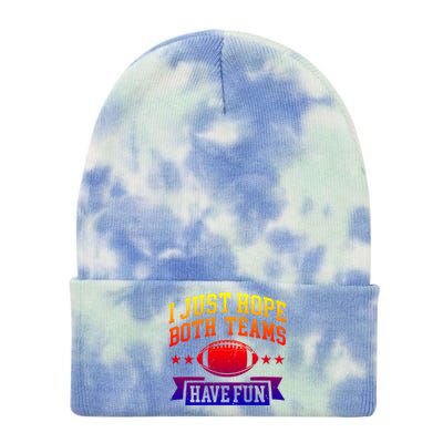 I Just Hope Both Teams Have Fun Gift Football Fan Fans Funny Gift Tie Dye 12in Knit Beanie