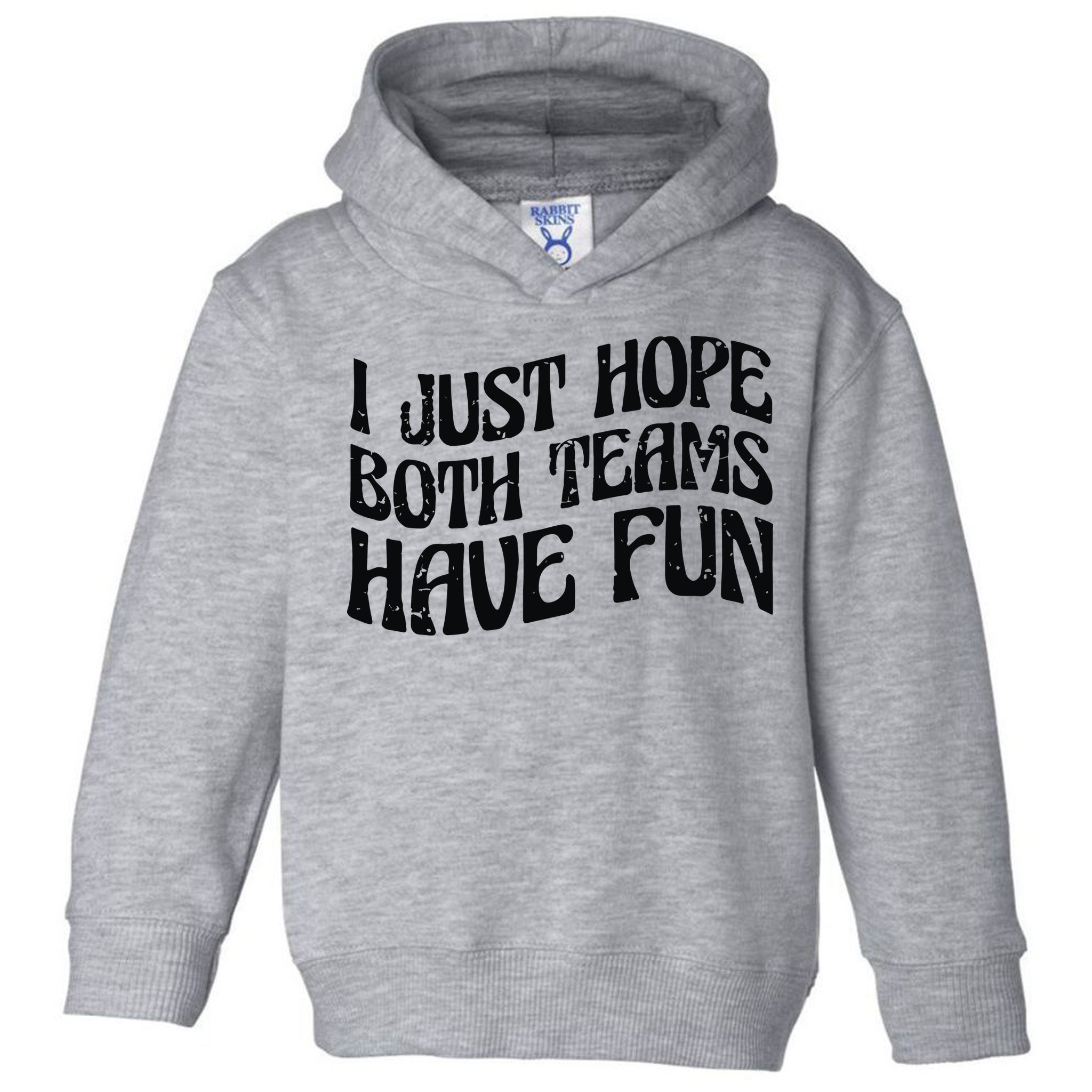 I Just Hope Both Teams Have Fun Toddler Hoodie