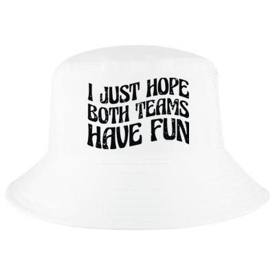 I Just Hope Both Teams Have Fun Cool Comfort Performance Bucket Hat