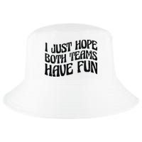 I Just Hope Both Teams Have Fun Cool Comfort Performance Bucket Hat