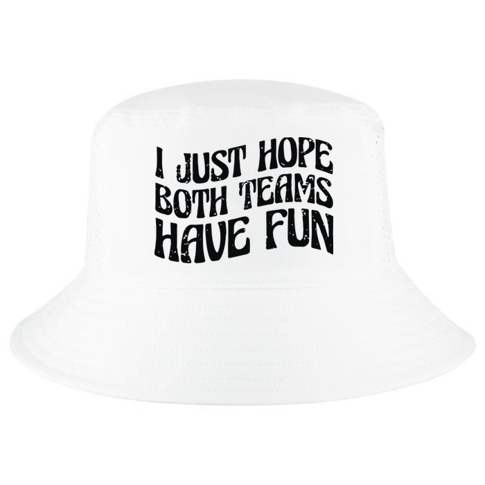 I Just Hope Both Teams Have Fun Cool Comfort Performance Bucket Hat