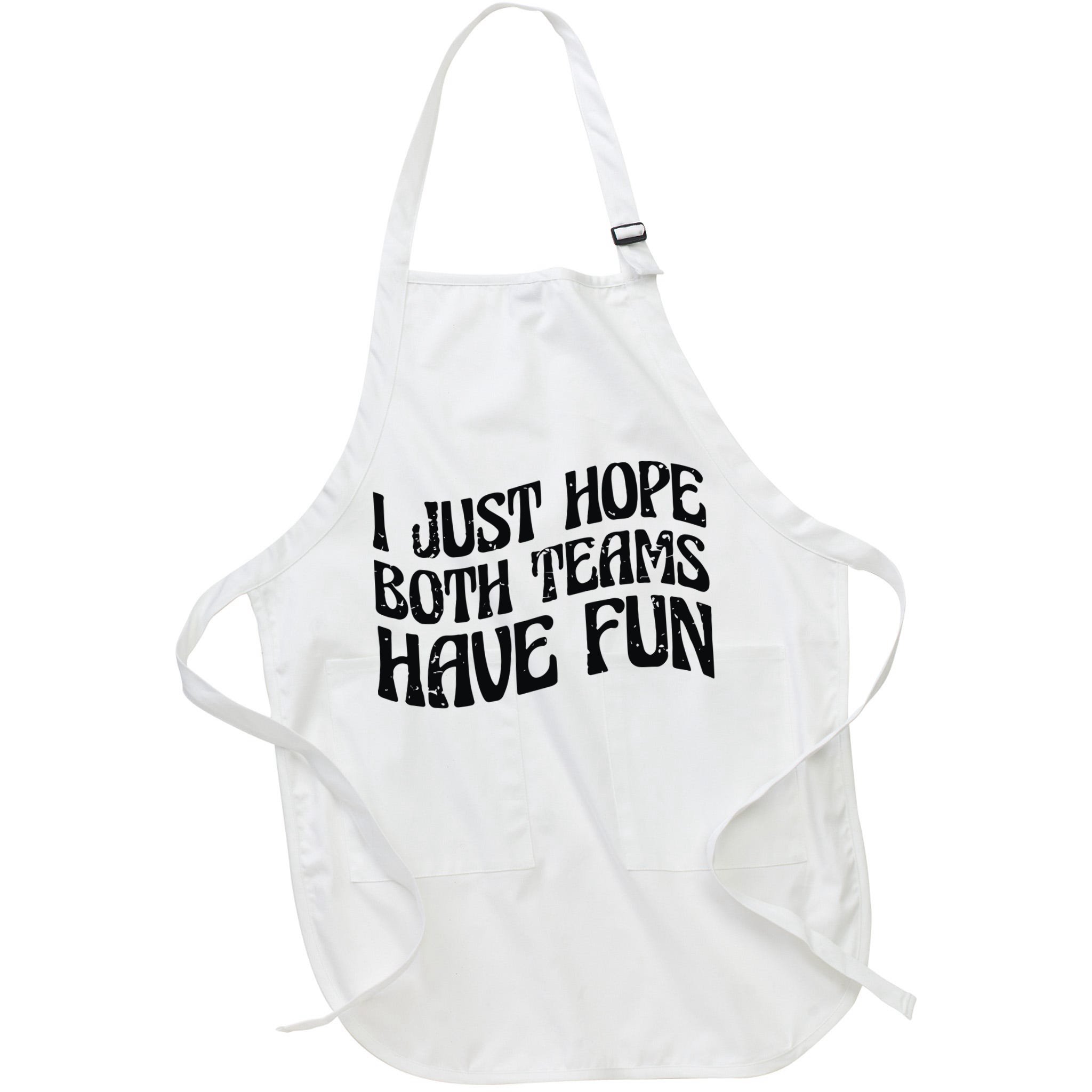 I Just Hope Both Teams Have Fun Apron