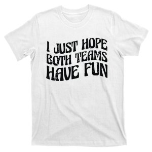 I Just Hope Both Teams Have Fun T-Shirt