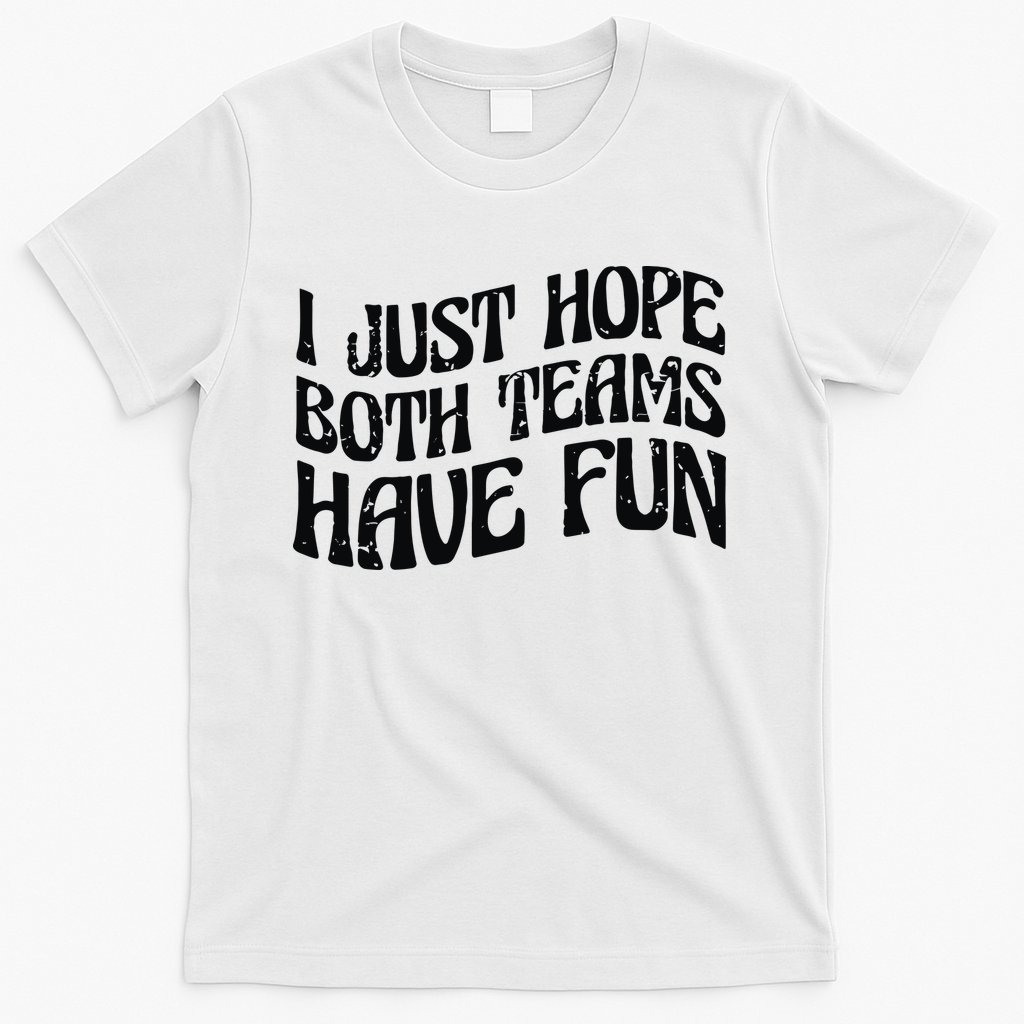I Just Hope Both Teams Have Fun T-Shirt
