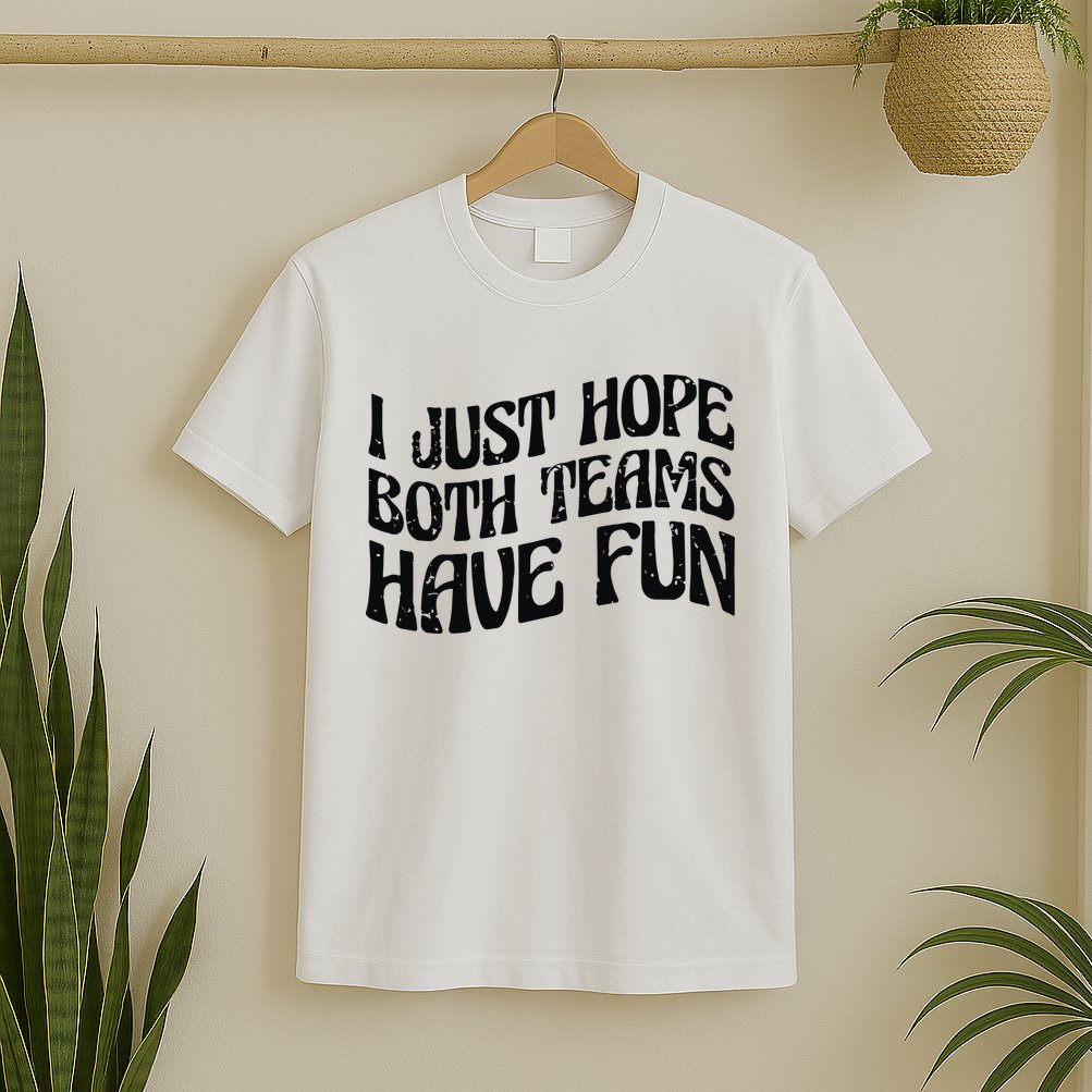 I Just Hope Both Teams Have Fun T-Shirt
