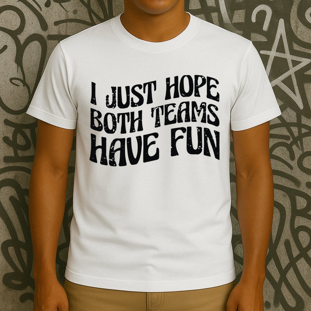 I Just Hope Both Teams Have Fun T-Shirt