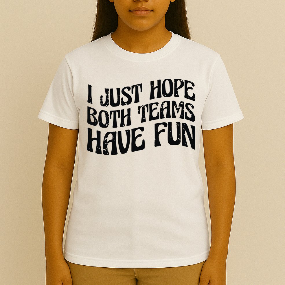 I Just Hope Both Teams Have Fun T-Shirt