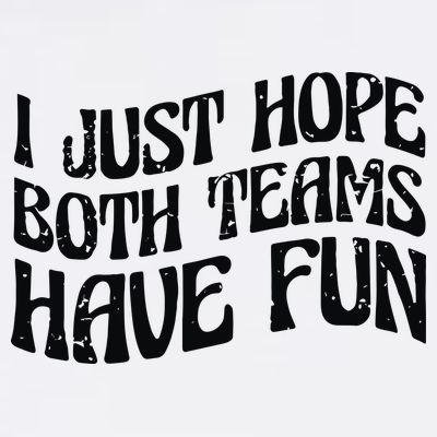 I Just Hope Both Teams Have Fun T-Shirt