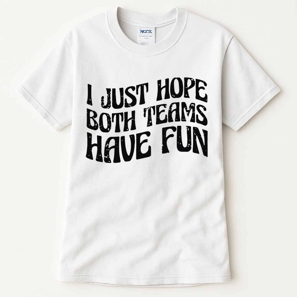 I Just Hope Both Teams Have Fun Tall T-Shirt