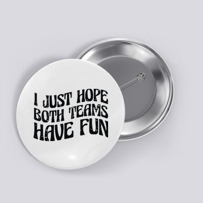 I Just Hope Both Teams Have Fun Button