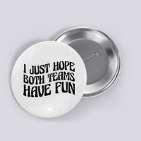 I Just Hope Both Teams Have Fun Button