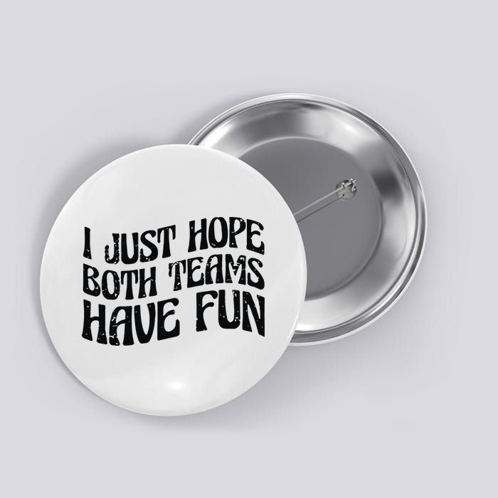 I Just Hope Both Teams Have Fun Button