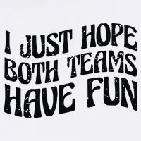 I Just Hope Both Teams Have Fun Button