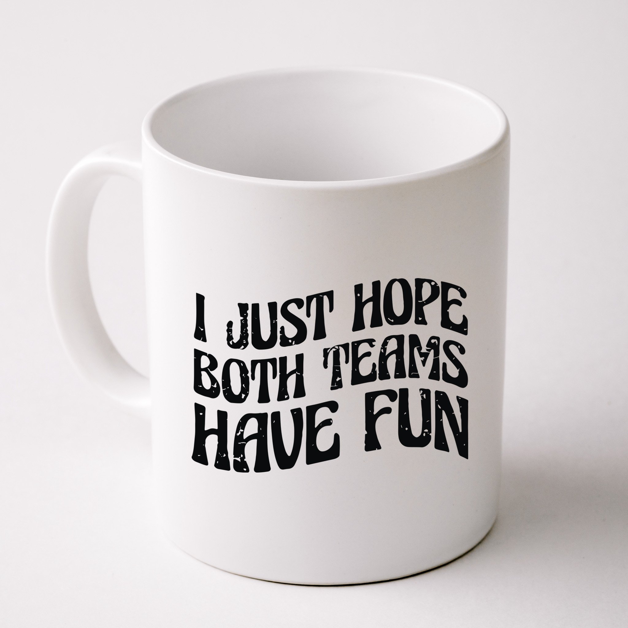 I Just Hope Both Teams Have Fun Mug