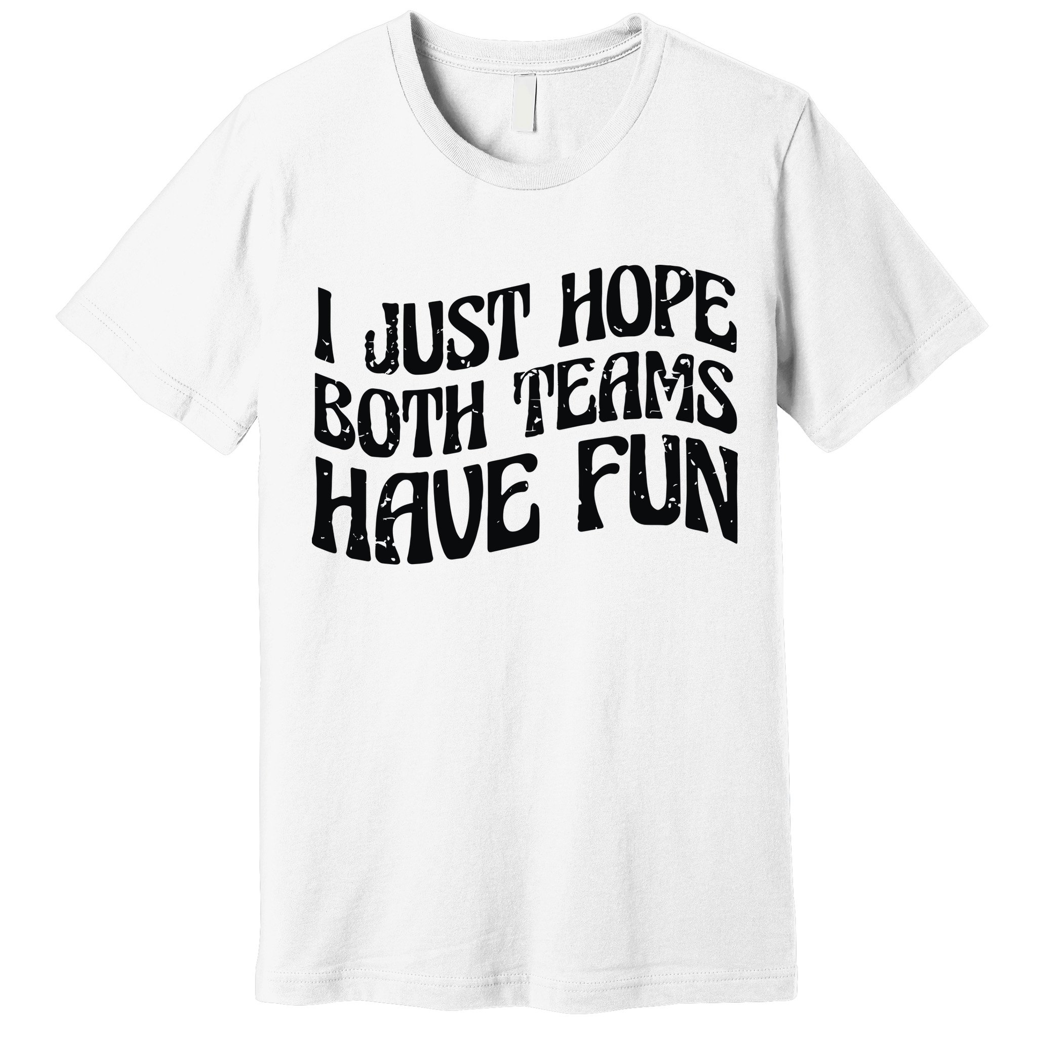 I Just Hope Both Teams Have Fun Premium T-Shirt