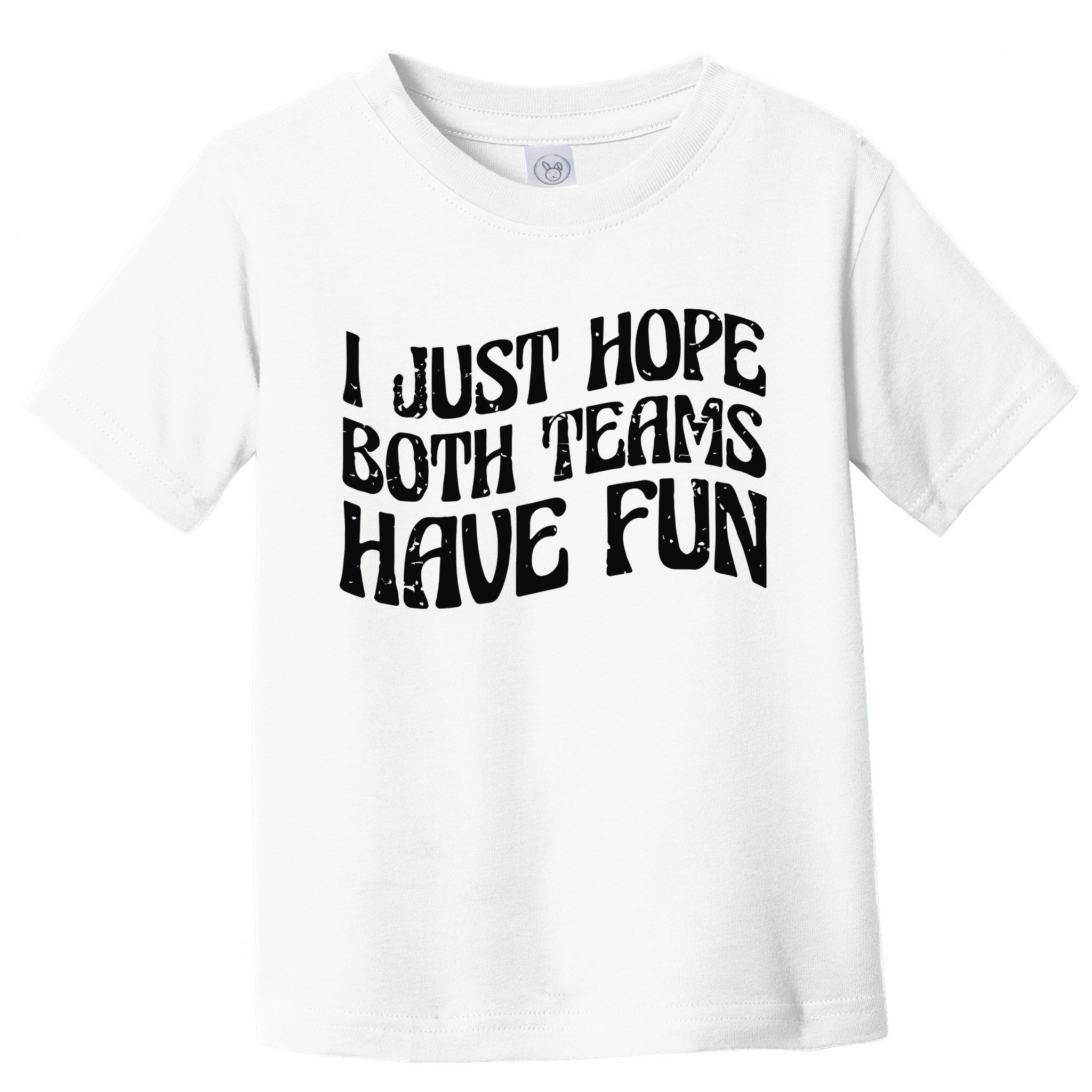 I Just Hope Both Teams Have Fun Toddler T-Shirt
