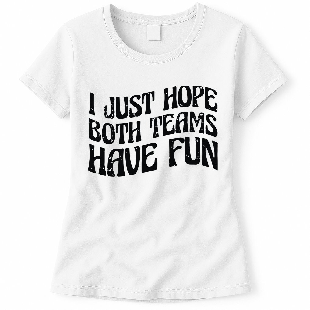 I Just Hope Both Teams Have Fun Womens T-Shirt