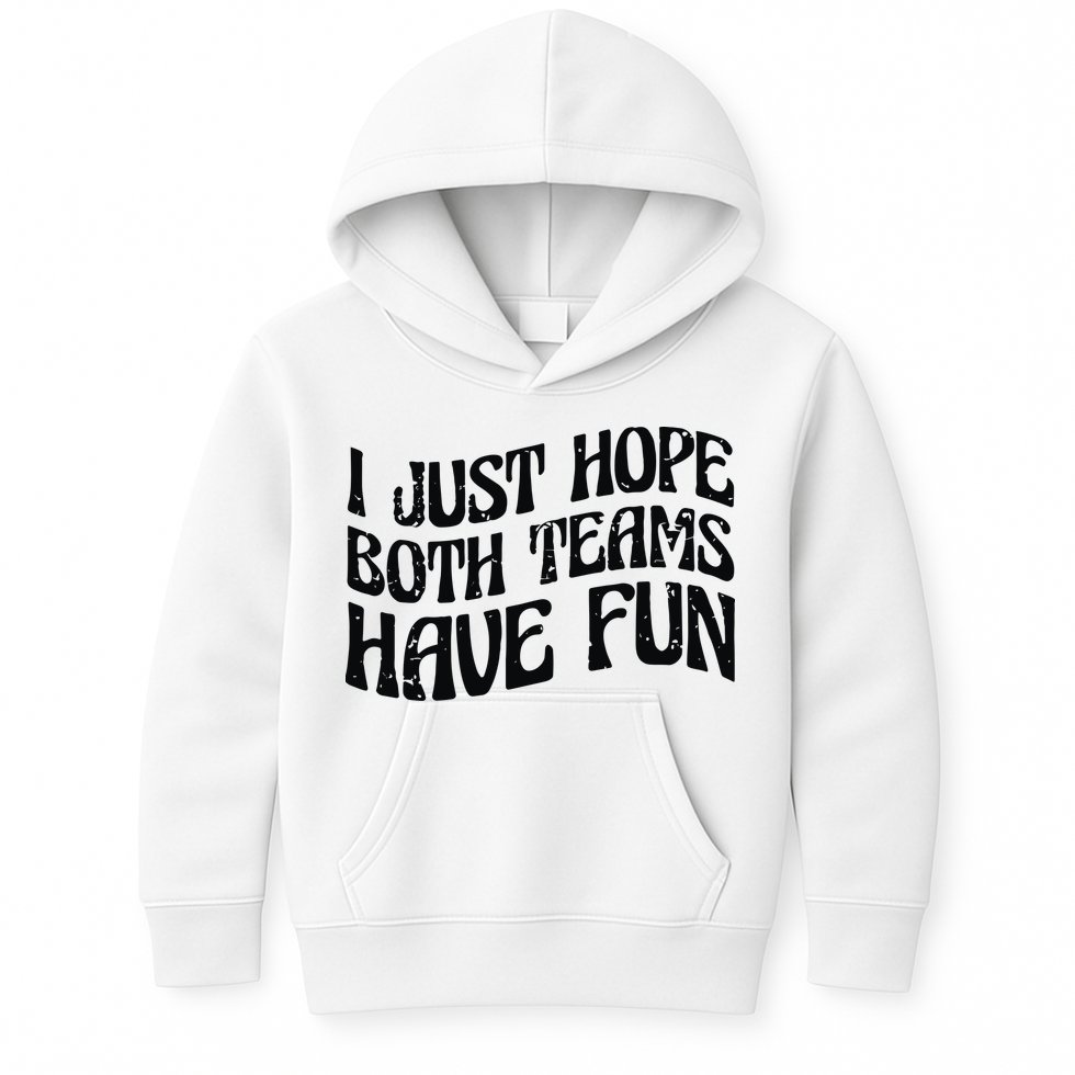 I Just Hope Both Teams Have Fun Kids Hoodie