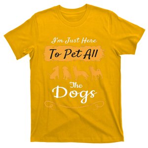 I'm Just Here To Pet All The Dogs Funny Dog T-Shirt