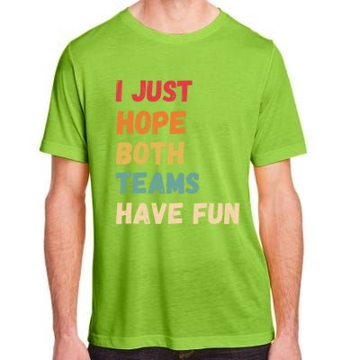 I Just Hope Both Teams Have Funny Fun Football Sports Fan Meaningful Gift Adult ChromaSoft Performance T-Shirt