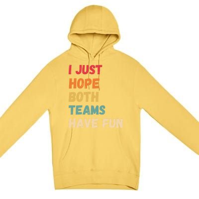 I Just Hope Both Teams Have Funny Fun Football Sports Fan Meaningful Gift Premium Pullover Hoodie