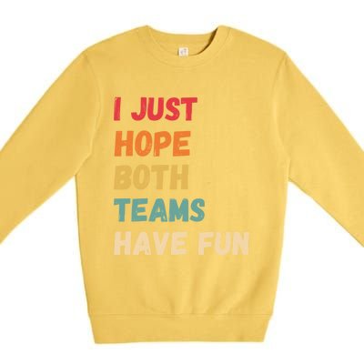 I Just Hope Both Teams Have Funny Fun Football Sports Fan Meaningful Gift Premium Crewneck Sweatshirt