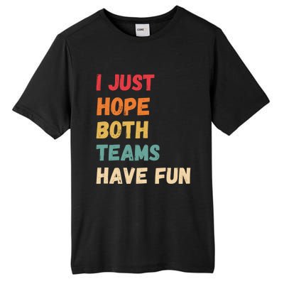 I Just Hope Both Teams Have Funny Fun Football Sports Fan Meaningful Gift Tall Fusion ChromaSoft Performance T-Shirt