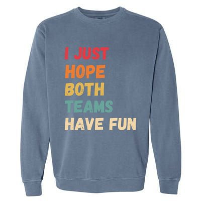 I Just Hope Both Teams Have Funny Fun Football Sports Fan Meaningful Gift Garment-Dyed Sweatshirt