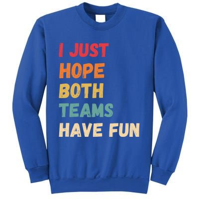 I Just Hope Both Teams Have Funny Fun Football Sports Fan Meaningful Gift Sweatshirt