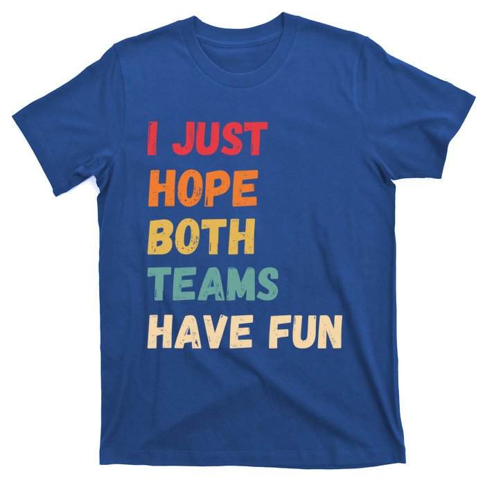 I Just Hope Both Teams Have Funny Fun Football Sports Fan Meaningful Gift T-Shirt