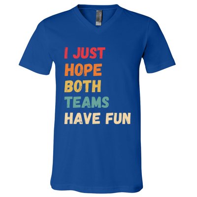 I Just Hope Both Teams Have Funny Fun Football Sports Fan Meaningful Gift V-Neck T-Shirt