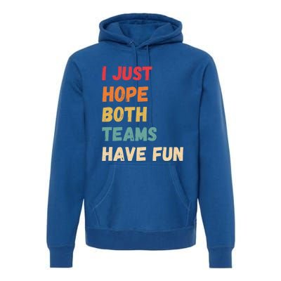 I Just Hope Both Teams Have Funny Fun Football Sports Fan Meaningful Gift Premium Hoodie