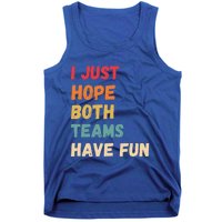 I Just Hope Both Teams Have Funny Fun Football Sports Fan Meaningful Gift Tank Top