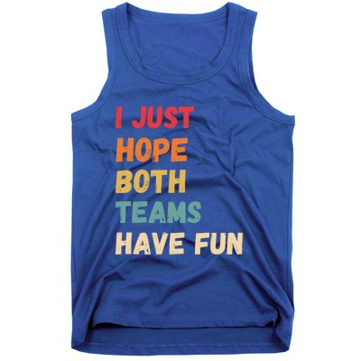 I Just Hope Both Teams Have Funny Fun Football Sports Fan Meaningful Gift Tank Top