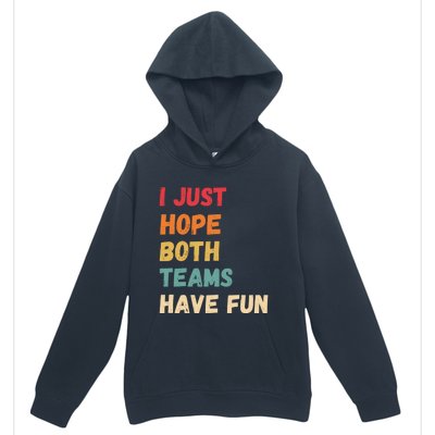 I Just Hope Both Teams Have Funny Fun Football Sports Fan Meaningful Gift Urban Pullover Hoodie