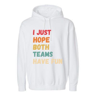 I Just Hope Both Teams Have Funny Fun Football Sports Fan Meaningful Gift Garment-Dyed Fleece Hoodie