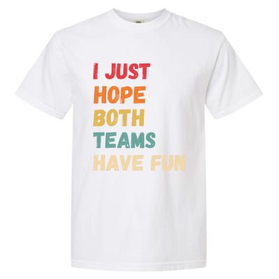 I Just Hope Both Teams Have Funny Fun Football Sports Fan Meaningful Gift Garment-Dyed Heavyweight T-Shirt