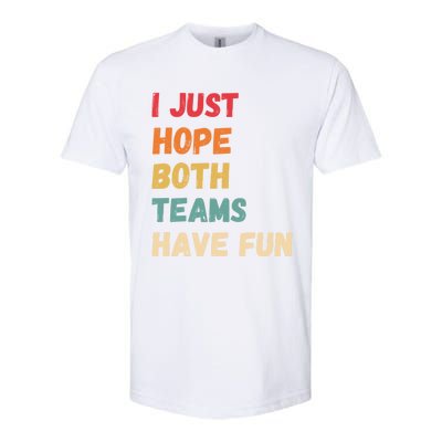 I Just Hope Both Teams Have Funny Fun Football Sports Fan Meaningful Gift Softstyle CVC T-Shirt