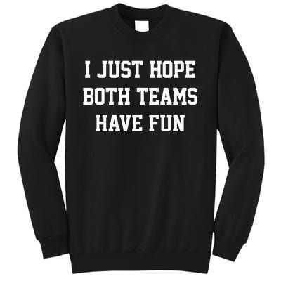 I Just Hope Both Teams Have Fun Tall Sweatshirt