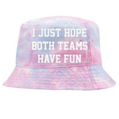 I Just Hope Both Teams Have Fun Tie-Dyed Bucket Hat