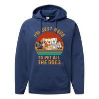 I'm Just Here To Pet All The Dogs Funny Dog Lover Vintage Performance Fleece Hoodie