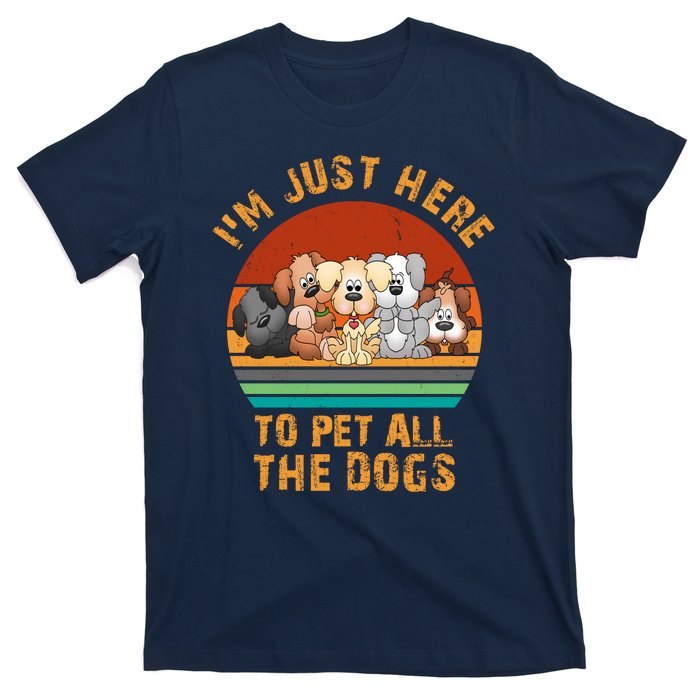 I'm Just Here To Pet All The Dogs Funny Dog Lover Vintage T-Shirt