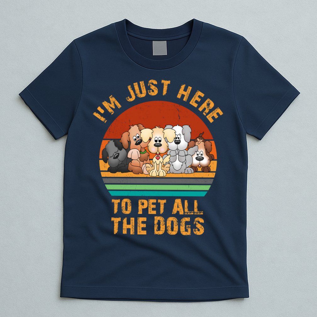 I'm Just Here To Pet All The Dogs Funny Dog Lover Vintage T-Shirt