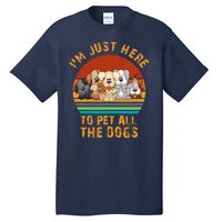 I'm Just Here To Pet All The Dogs Funny Dog Lover Vintage Tall T-Shirt