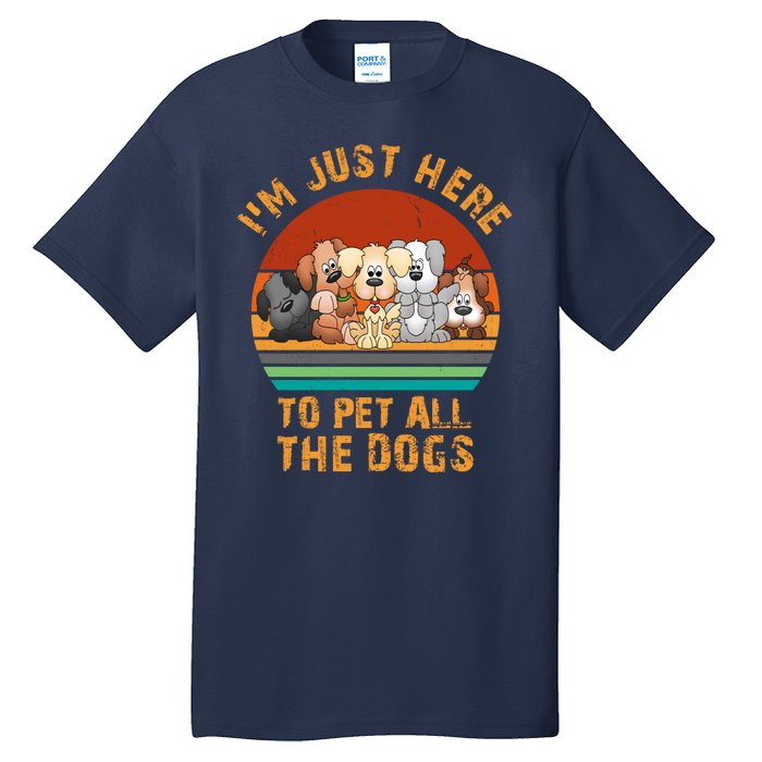 I'm Just Here To Pet All The Dogs Funny Dog Lover Vintage Tall T-Shirt