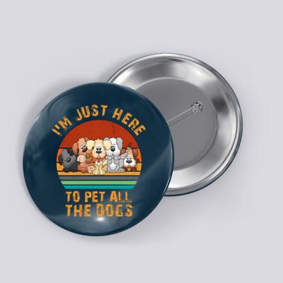 I'm Just Here To Pet All The Dogs Funny Dog Lover Vintage Button